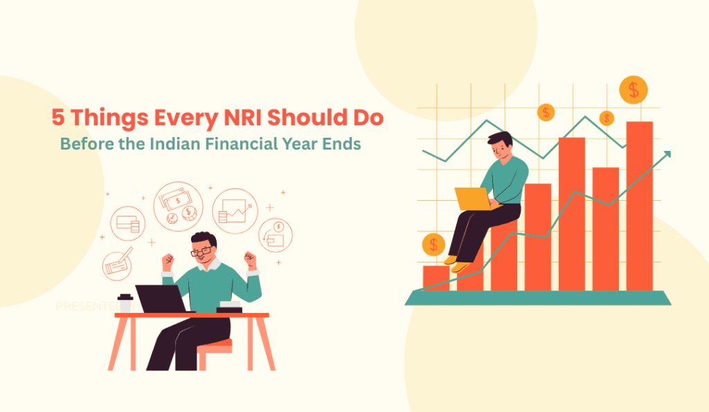 Top 5 Things Every NRI Should Do Before the Indian Financial Year Ends