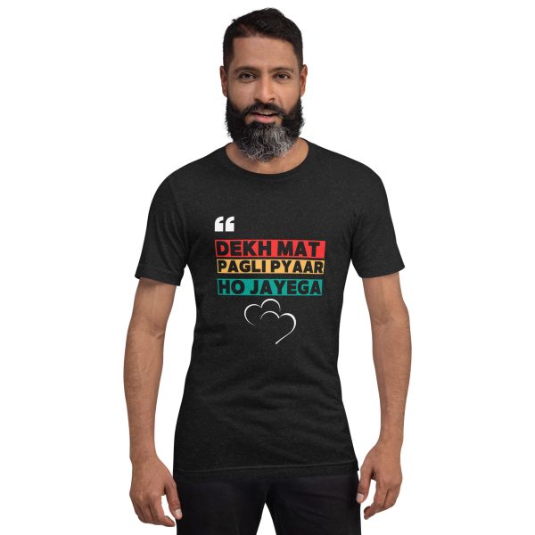 Dekh Mat Pagli Pyar Ho Jayega t-shirt