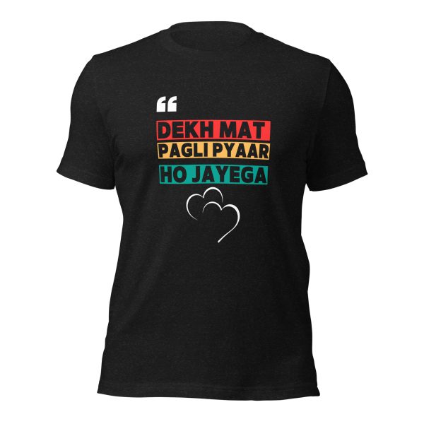 Dekh Mat Pagli Pyar Ho Jayega t-shirt - Image 5
